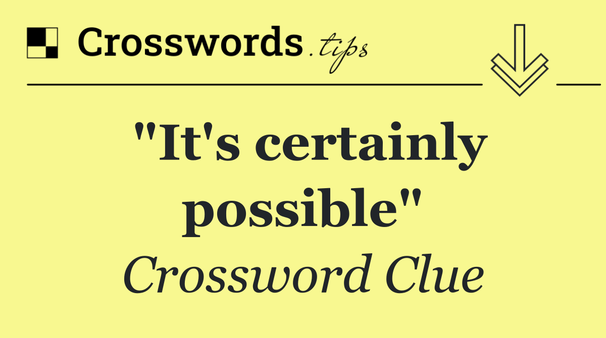"It's certainly possible"