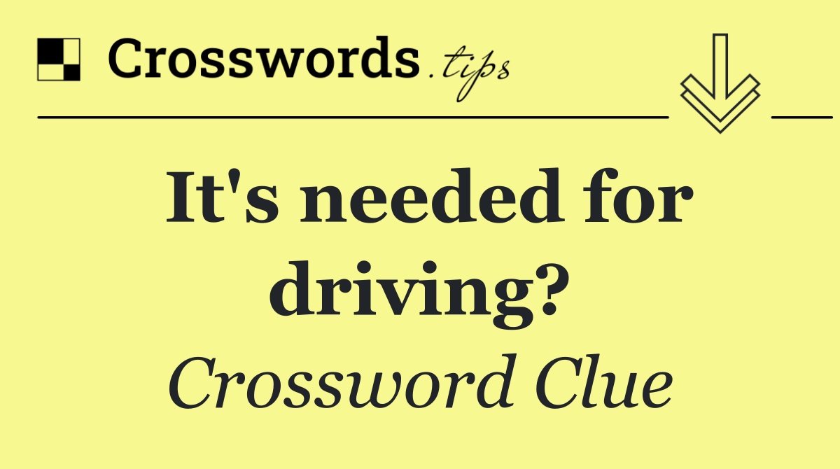 It's needed for driving?