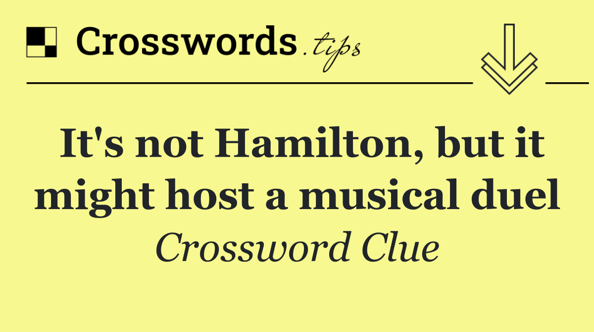 It's not Hamilton, but it might host a musical duel