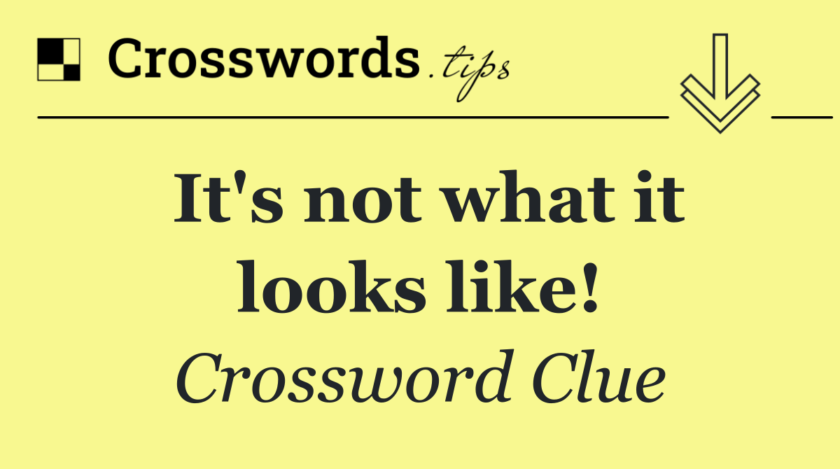 It's not what it looks like!