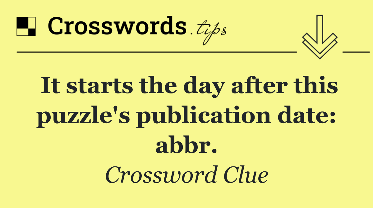 It starts the day after this puzzle's publication date: abbr.