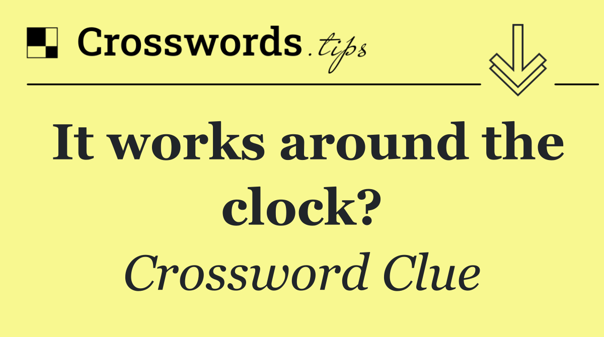 It works around the clock?