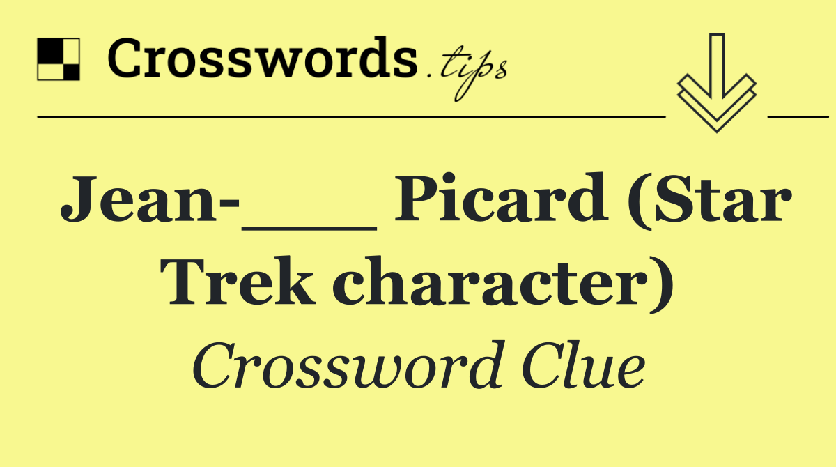 Jean ___ Picard (Star Trek character)