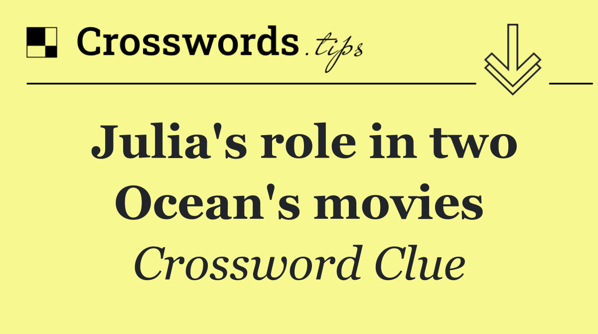 Julia's role in two Ocean's movies