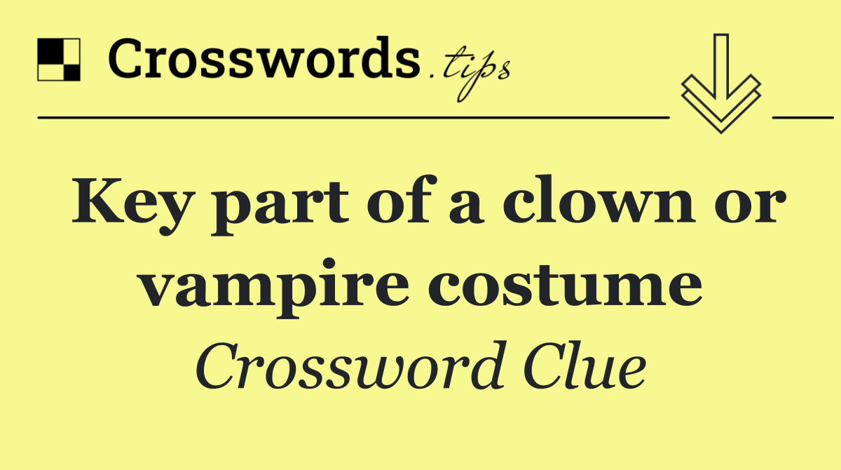 Key part of a clown or vampire costume
