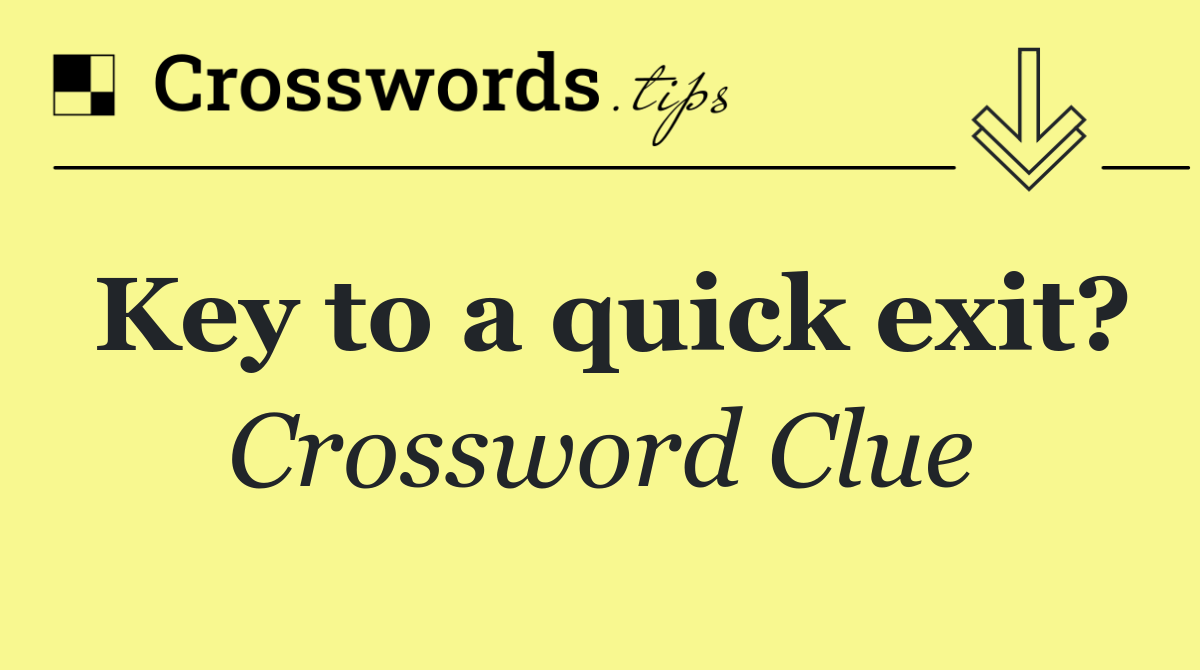 Key to a quick exit?