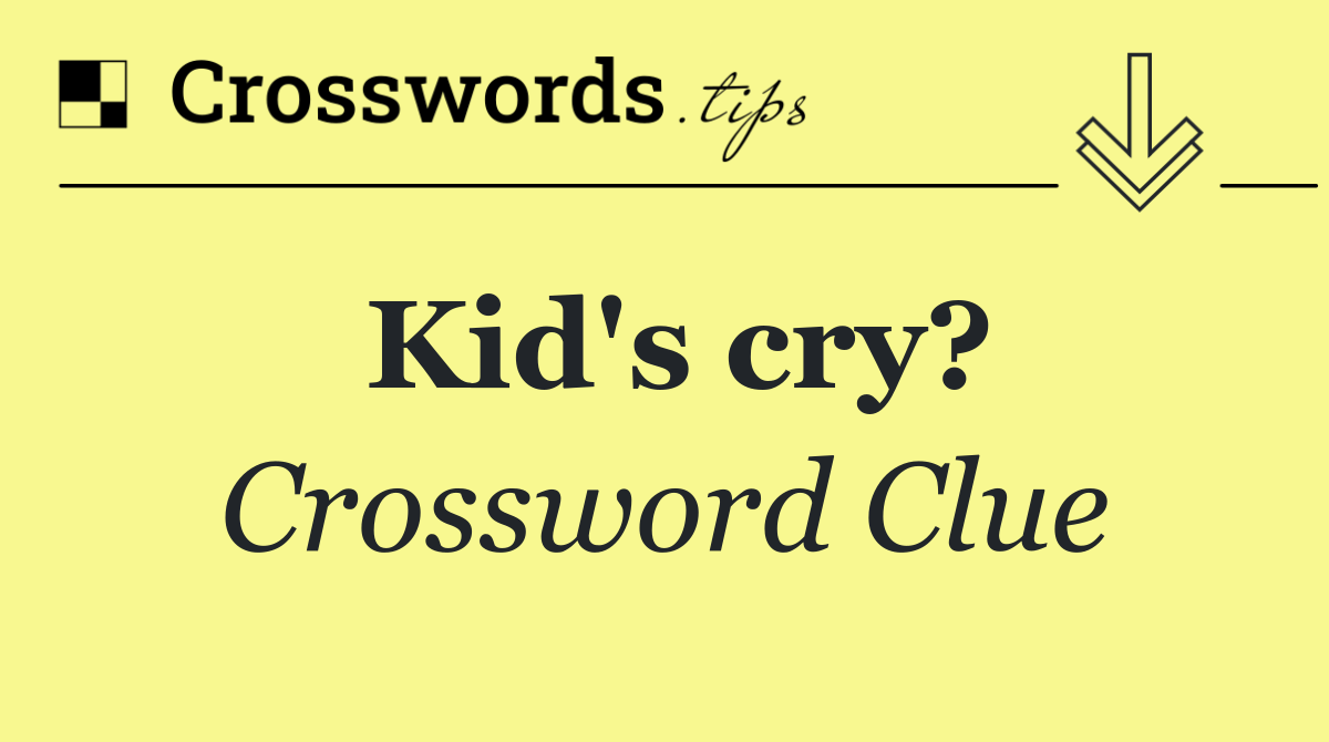 Kid's cry?