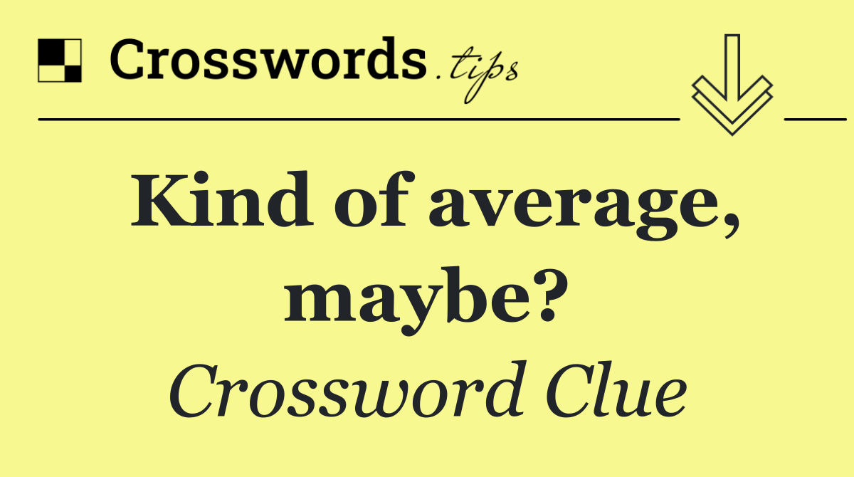 Kind of average, maybe?
