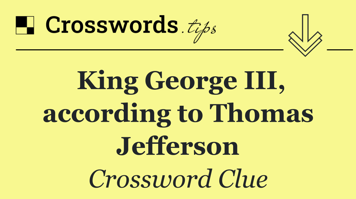 King George III, according to Thomas Jefferson