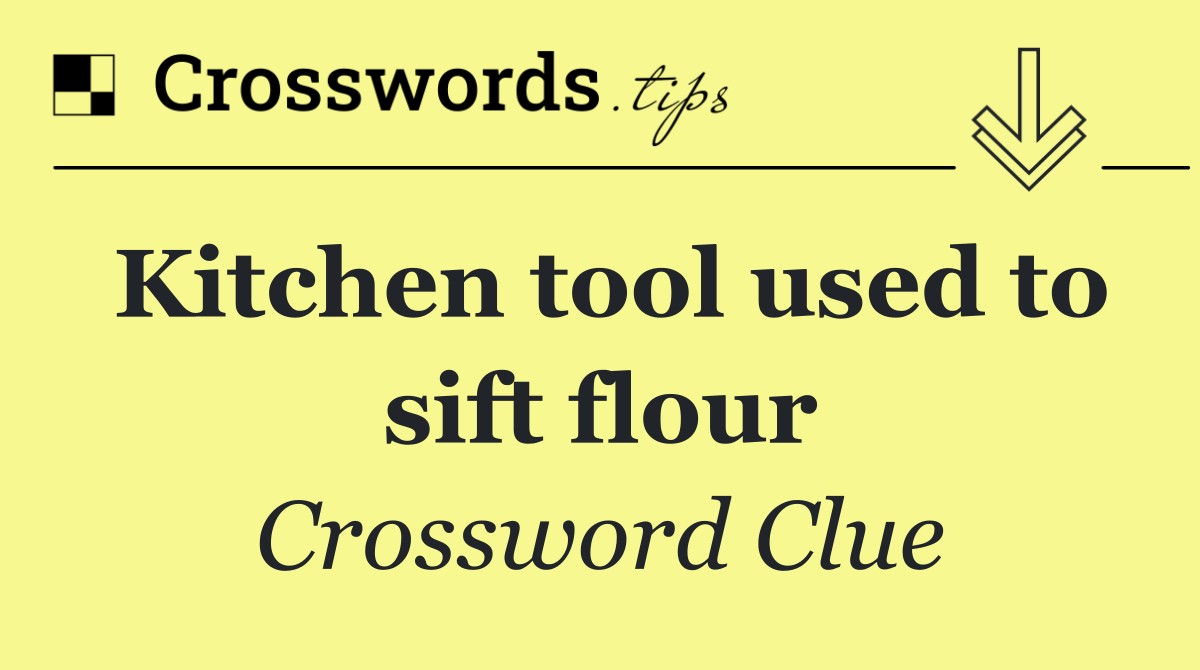 Kitchen tool used to sift flour