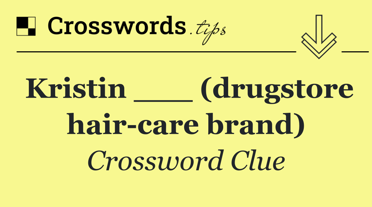 Kristin ___ (drugstore hair care brand)
