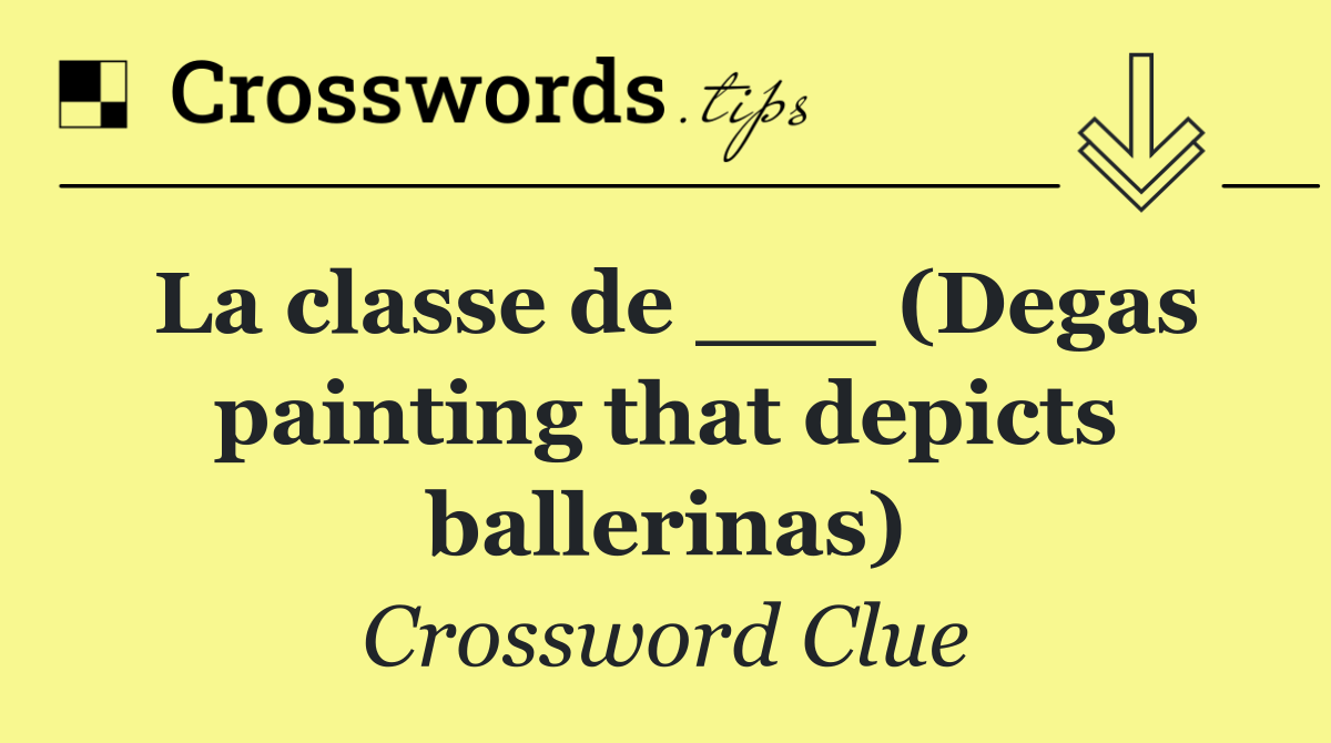 La classe de ___ (Degas painting that depicts ballerinas)