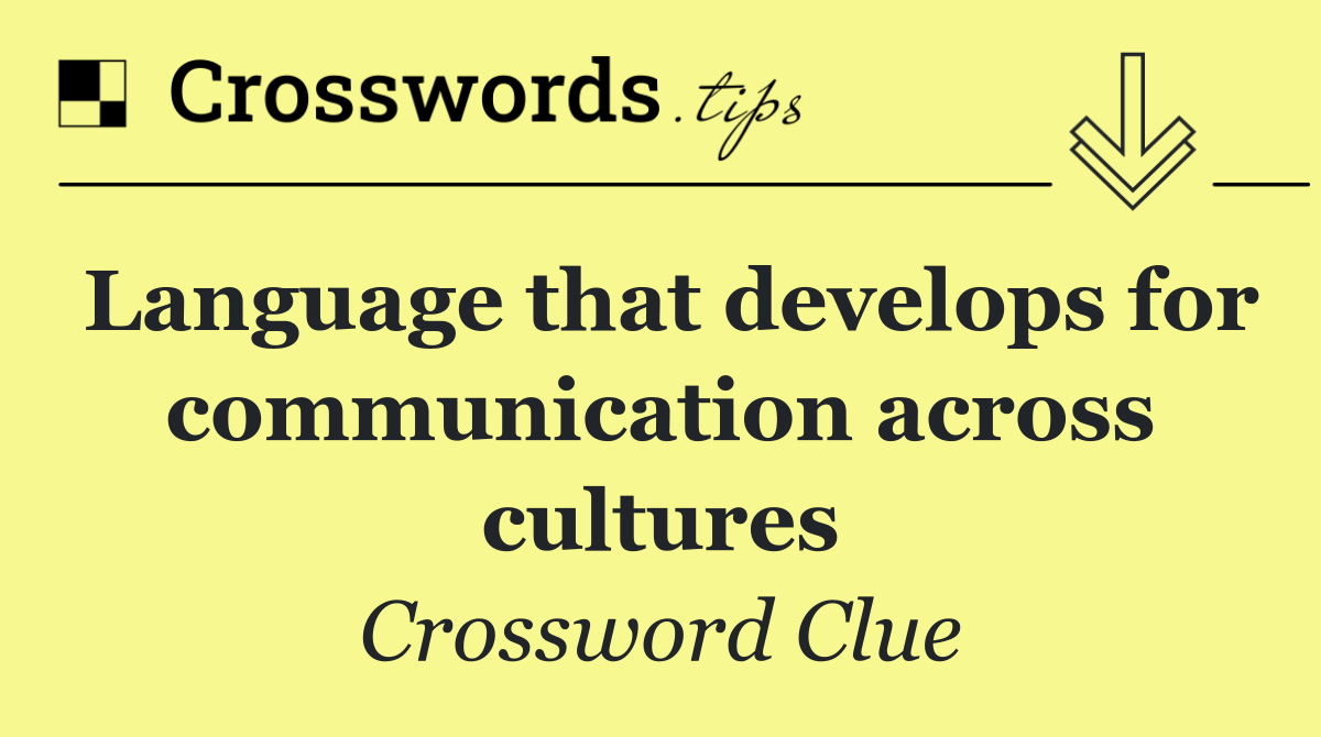 Language that develops for communication across cultures