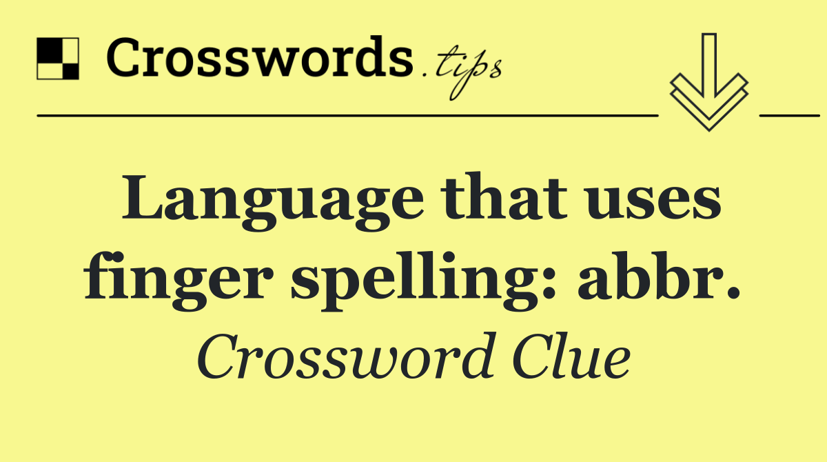 Language that uses finger spelling: abbr.