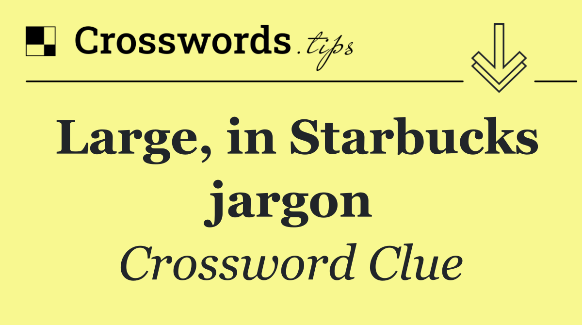 Large, in Starbucks jargon