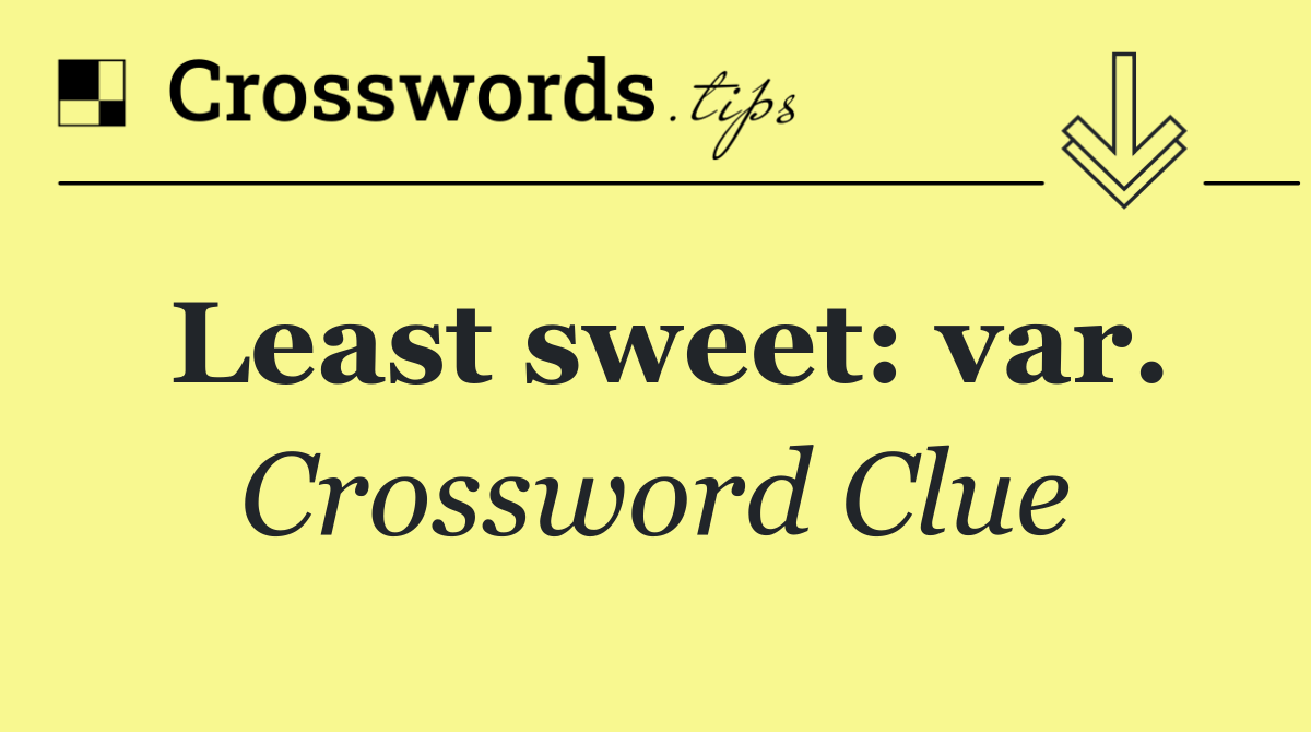 Least sweet: var.