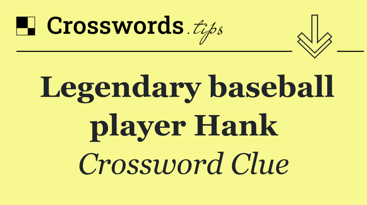 Legendary baseball player Hank