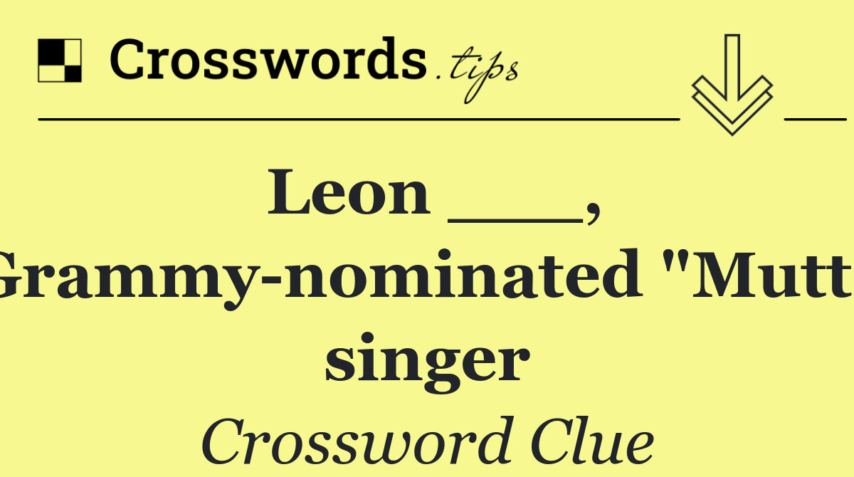 Leon ___, Grammy nominated "Mutt" singer