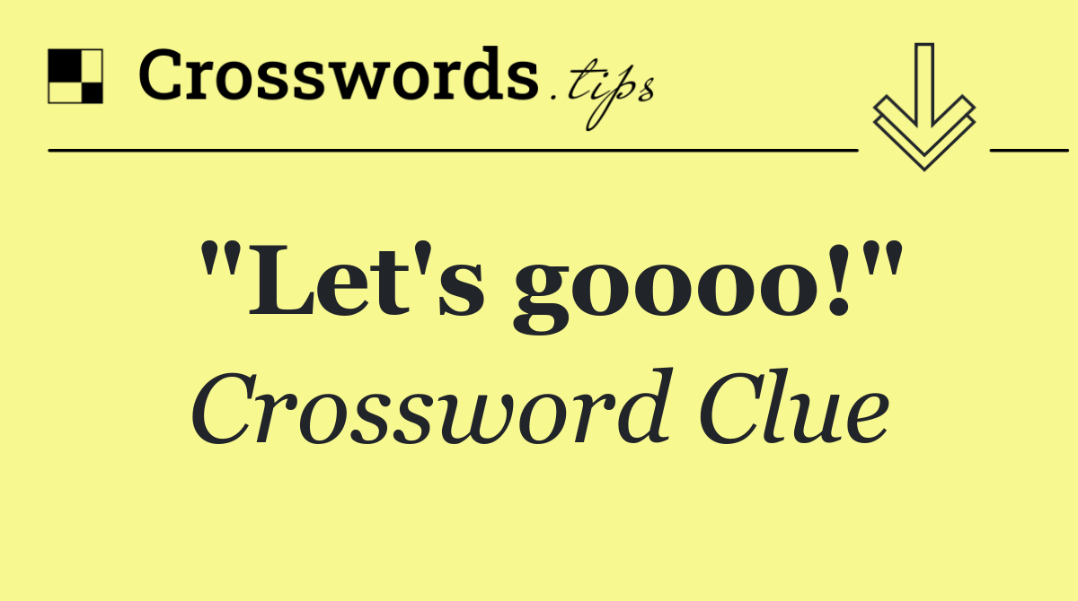 "Let's goooo!"