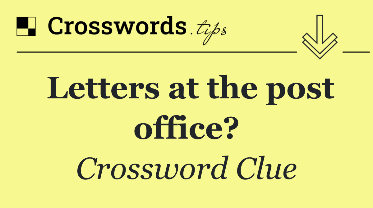 Letters at the post office?