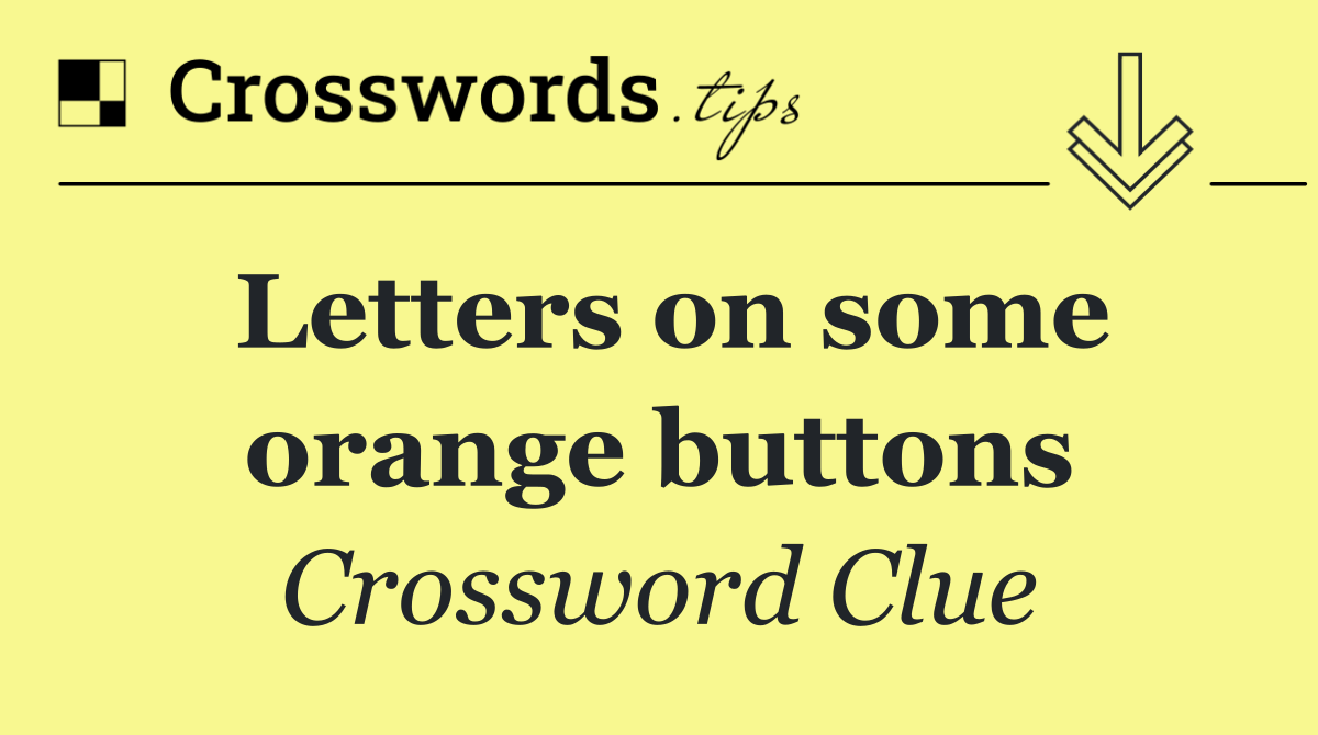 Letters on some orange buttons
