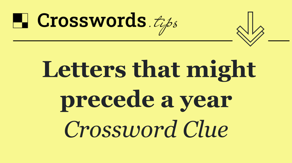 Letters that might precede a year