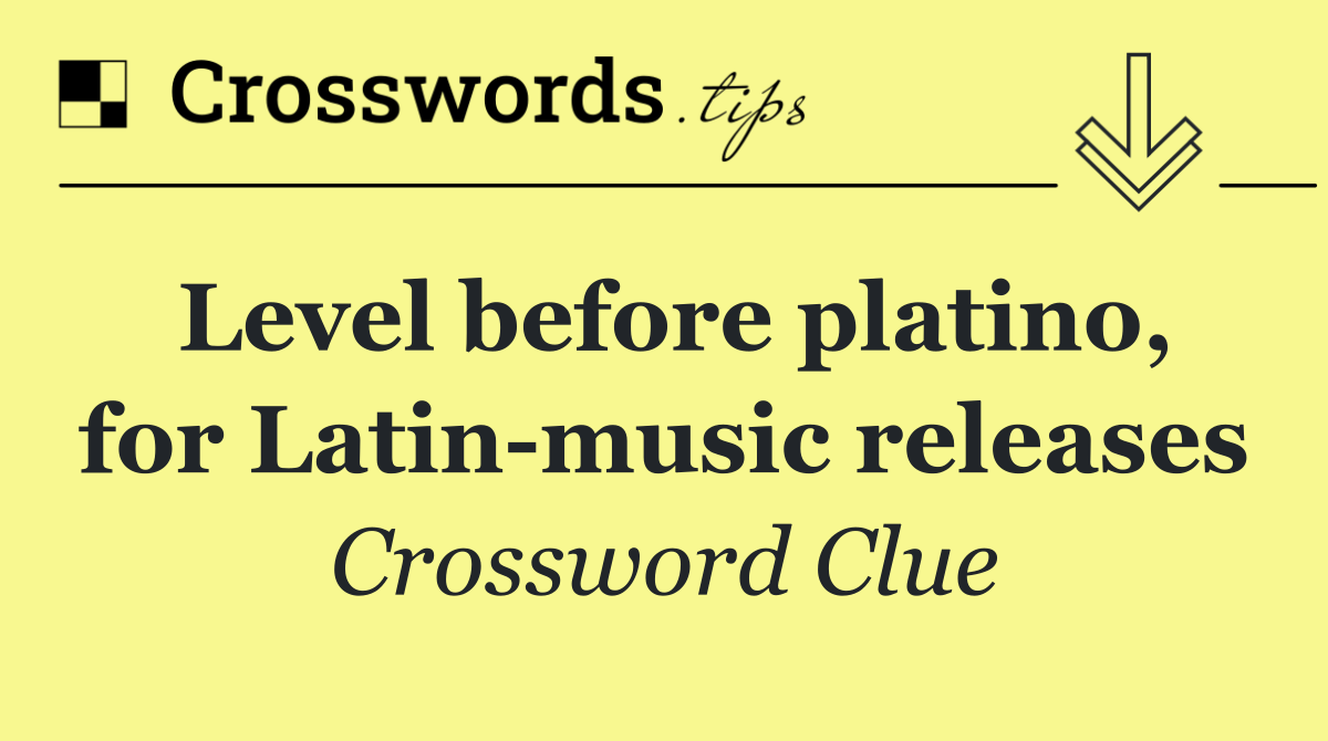 Level before platino, for Latin music releases