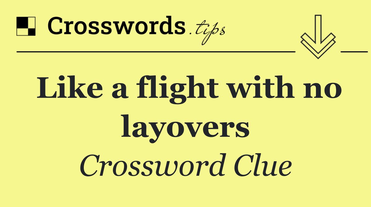 Like a flight with no layovers