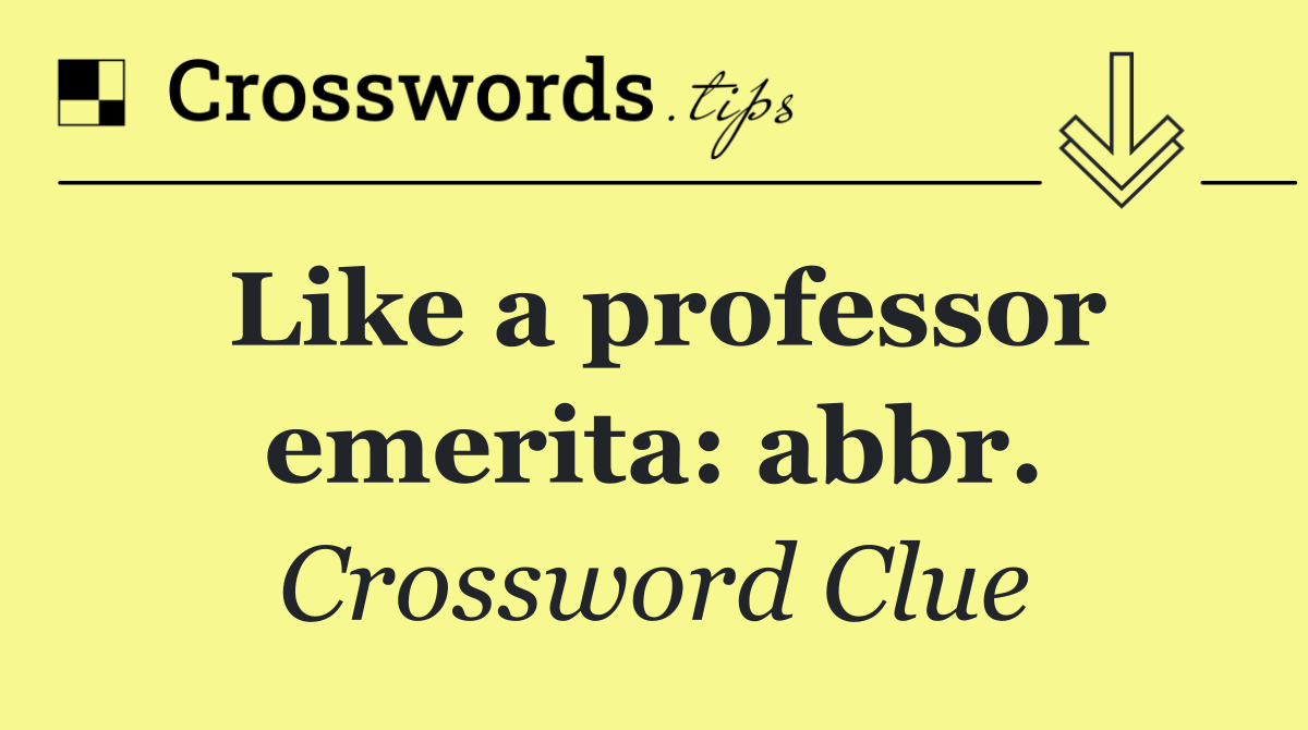 Like a professor emerita: abbr.