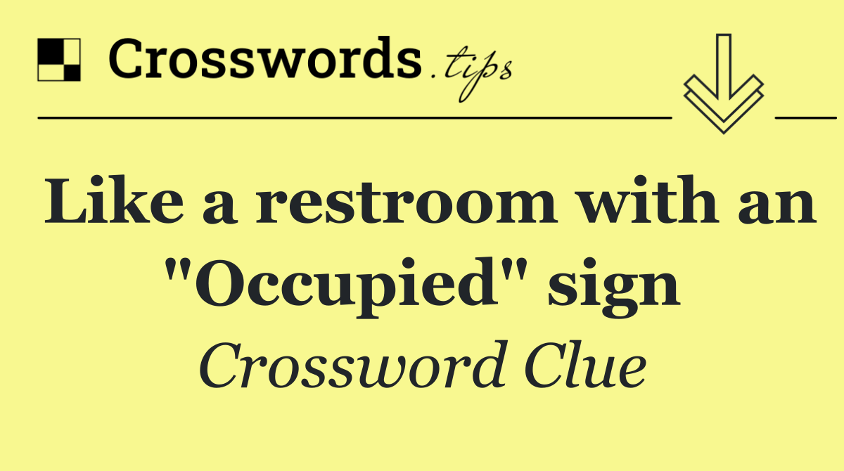 Like a restroom with an "Occupied" sign