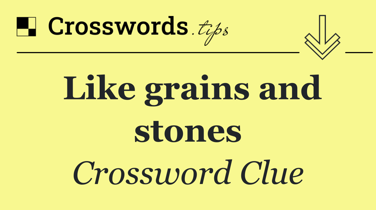 Like grains and stones