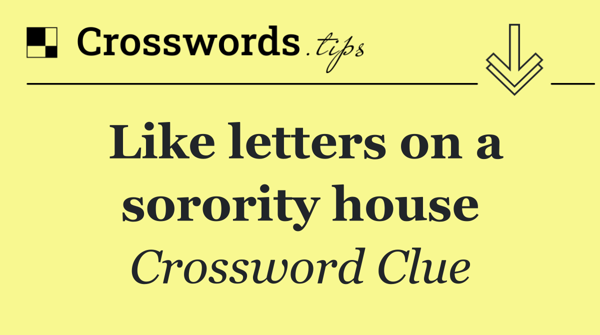 Like letters on a sorority house