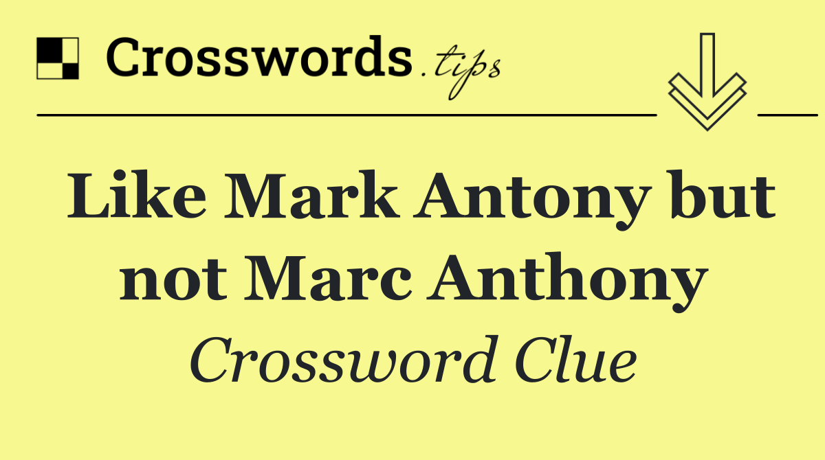 Like Mark Antony but not Marc Anthony