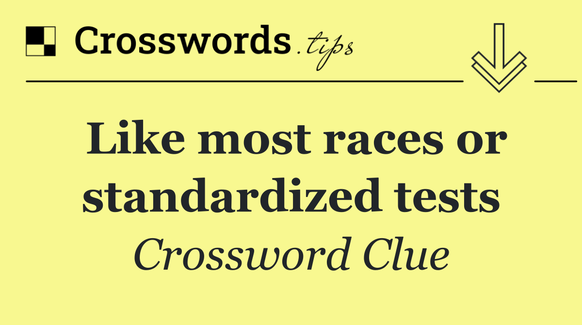 Like most races or standardized tests