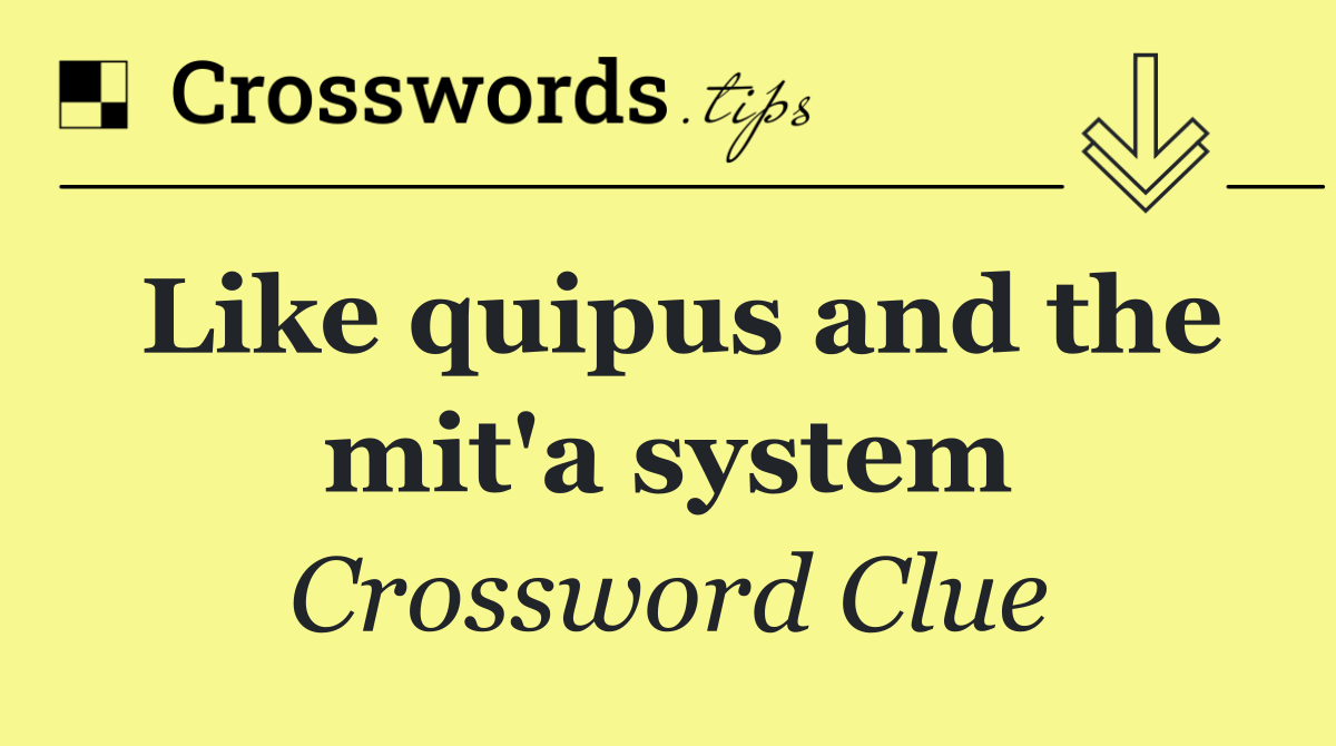 Like quipus and the mit'a system