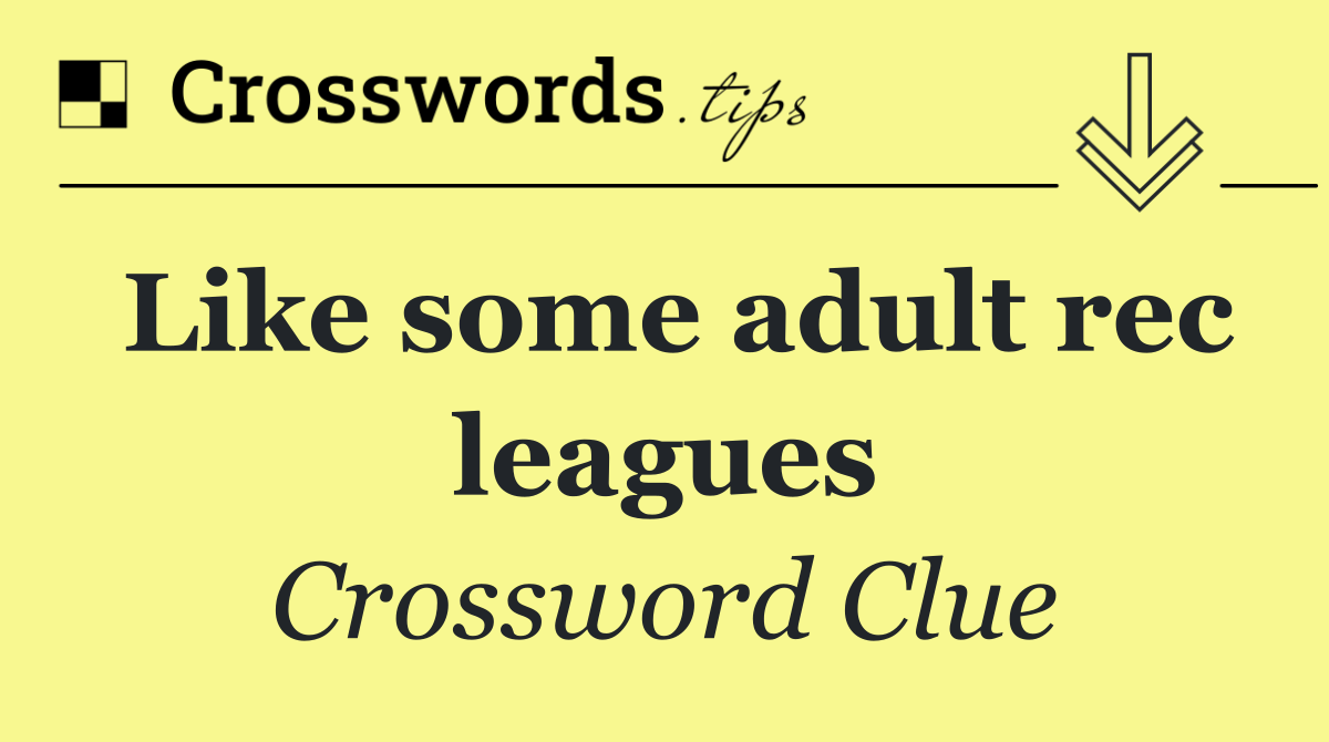 Like some adult rec leagues