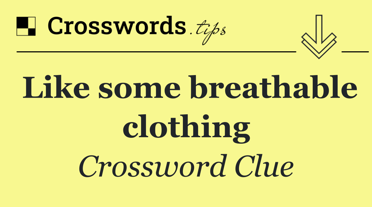 Like some breathable clothing