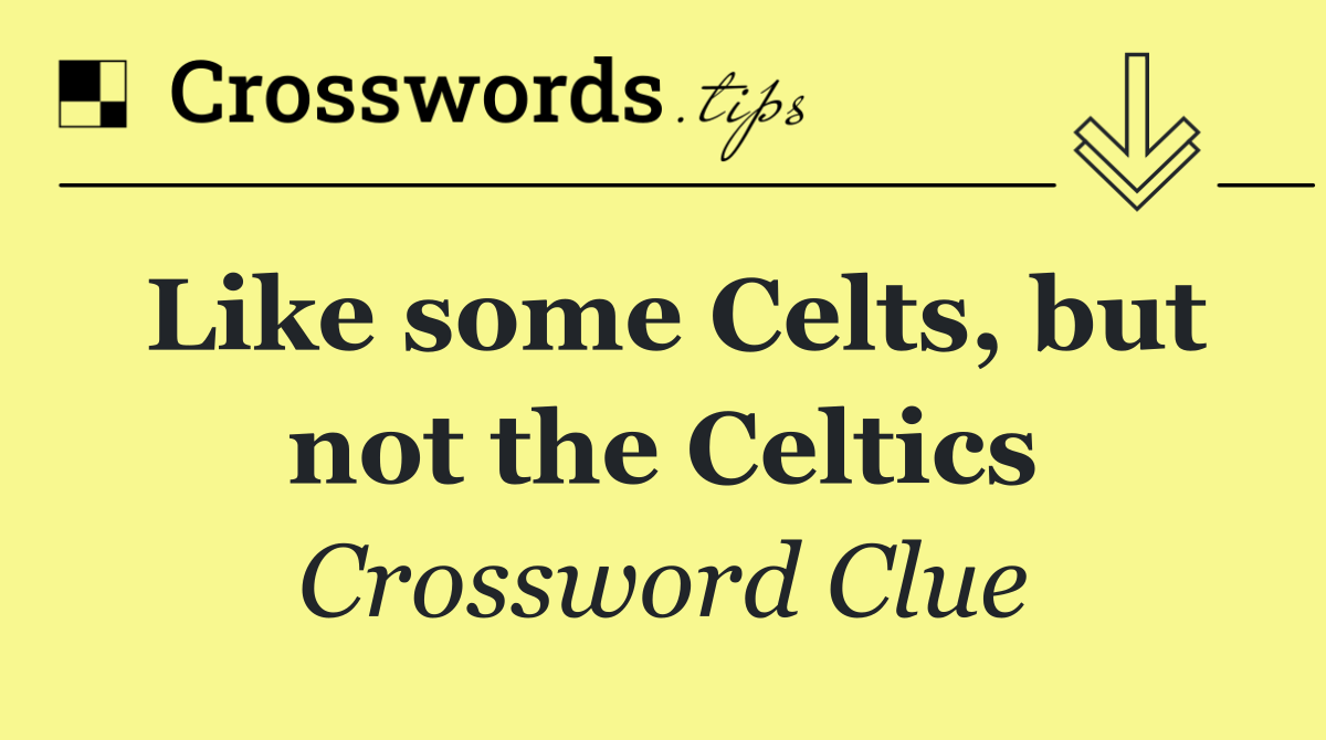 Like some Celts, but not the Celtics