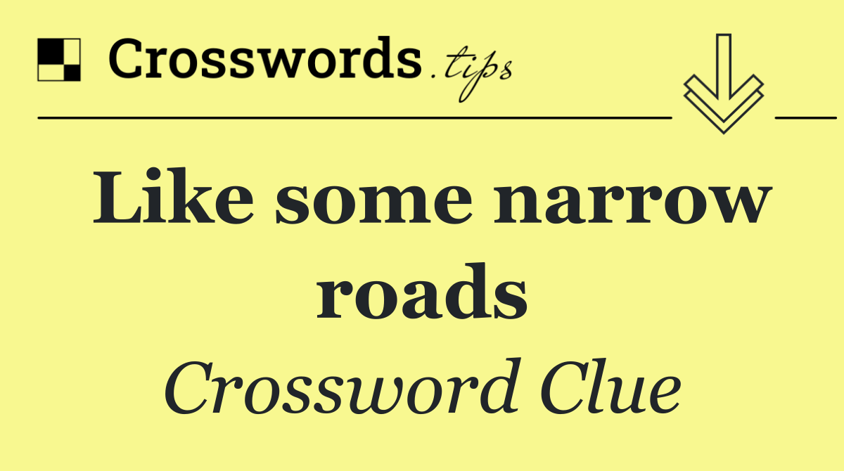 Like some narrow roads