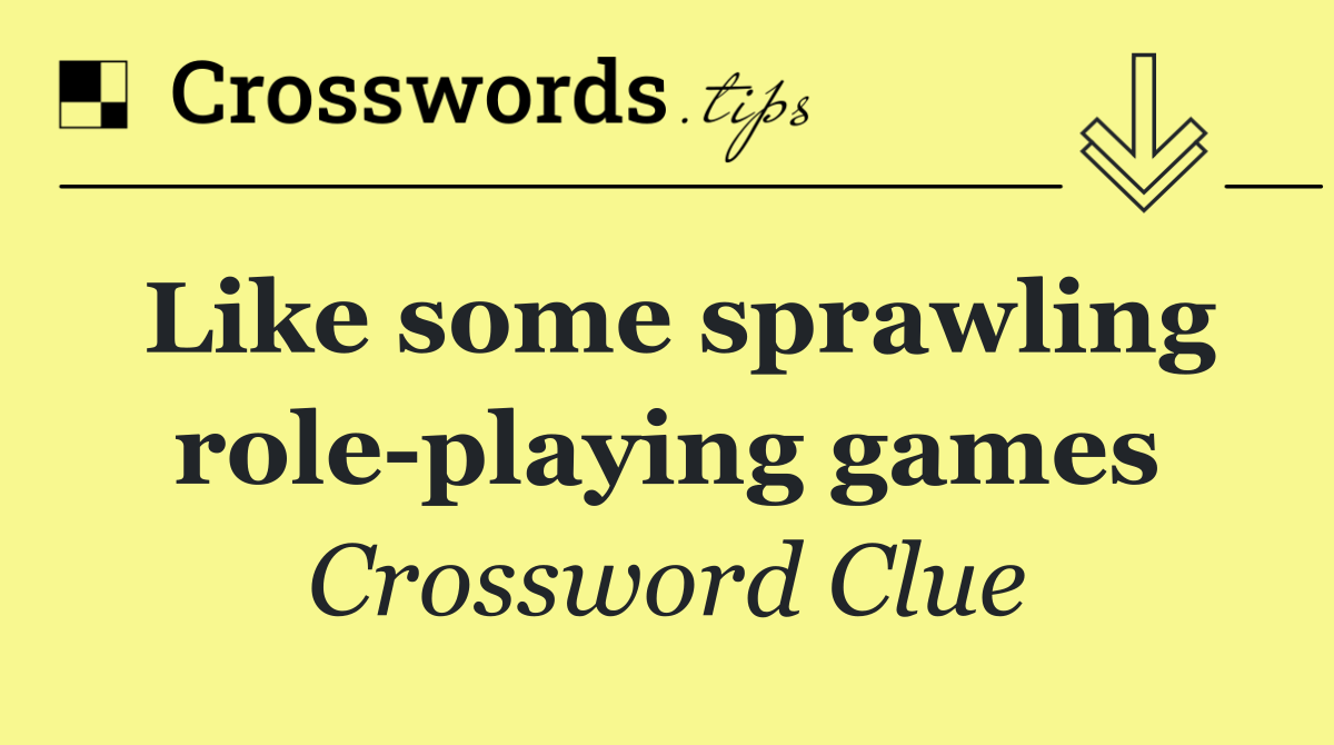 Like some sprawling role playing games