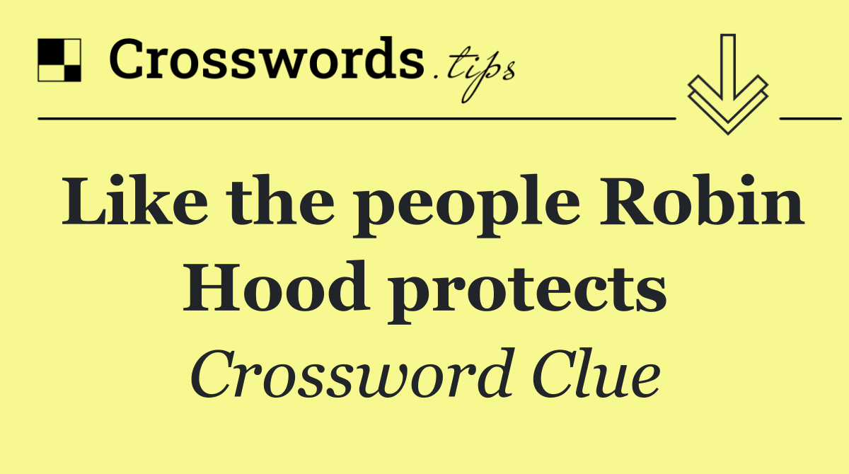 Like the people Robin Hood protects
