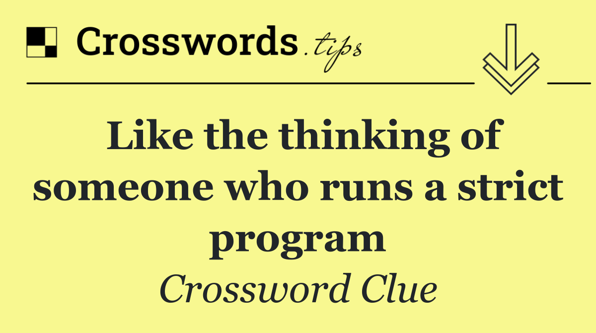 Like the thinking of someone who runs a strict program