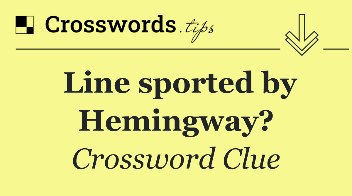 Line sported by Hemingway?