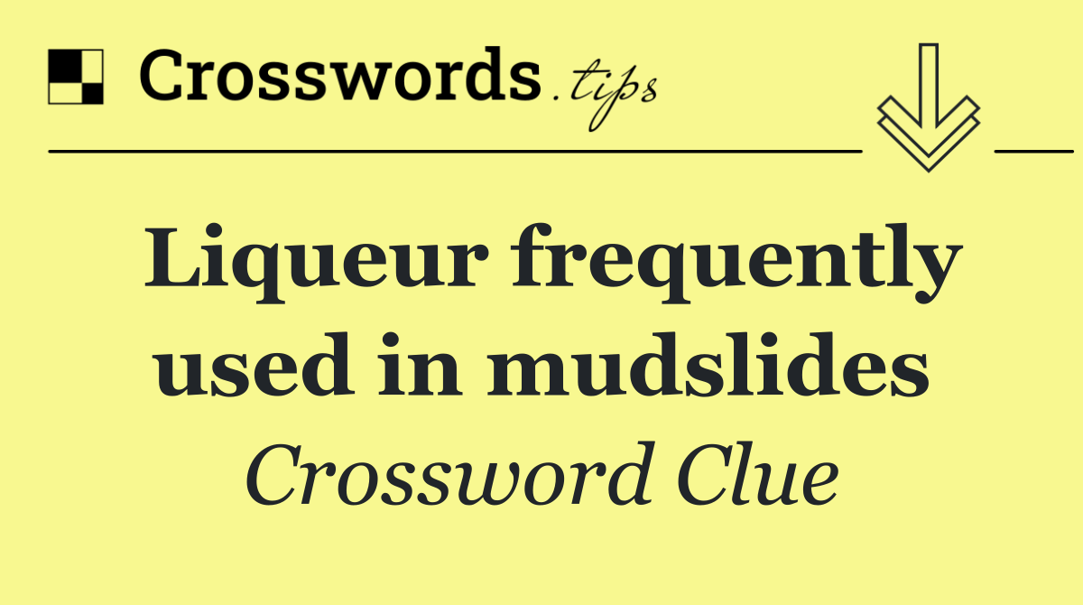 Liqueur frequently used in mudslides