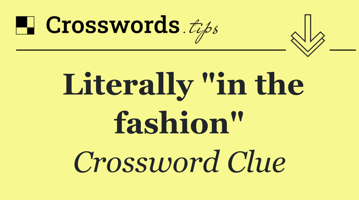 Literally "in the fashion"