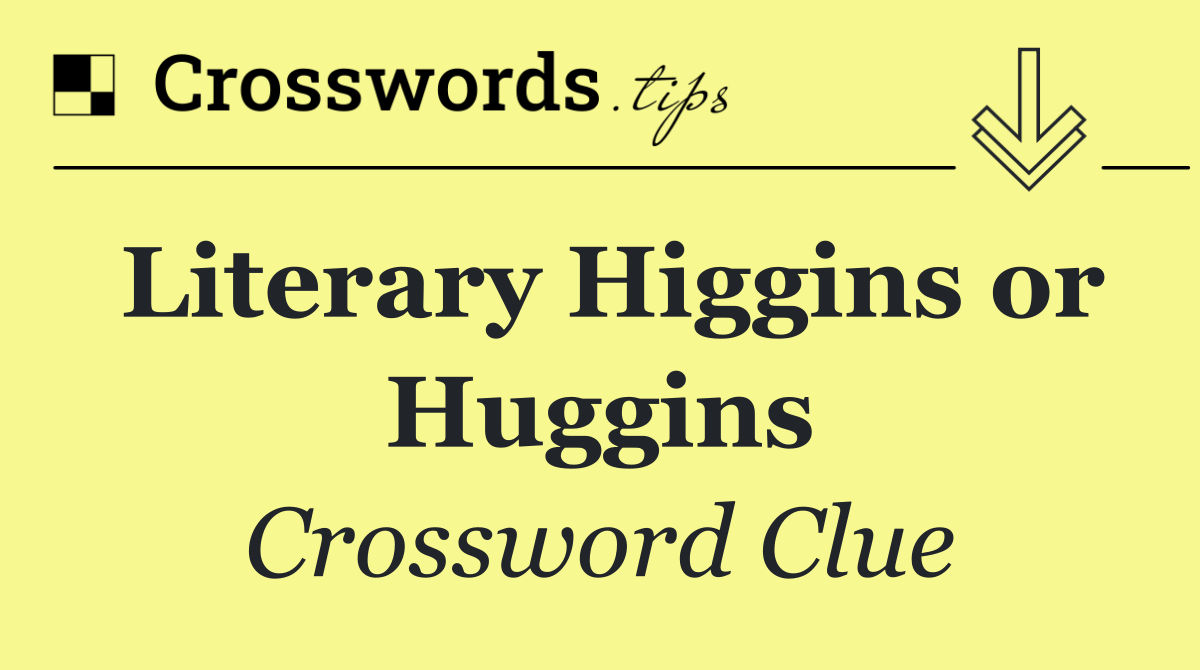 Literary Higgins or Huggins