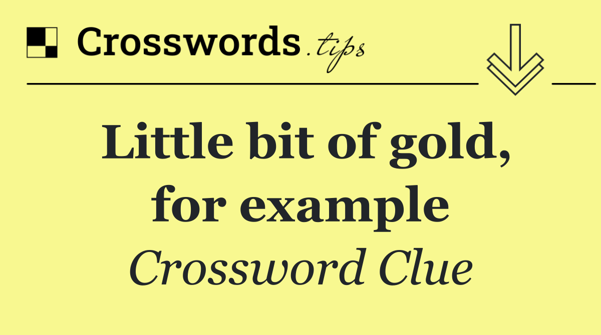 Little bit of gold, for example