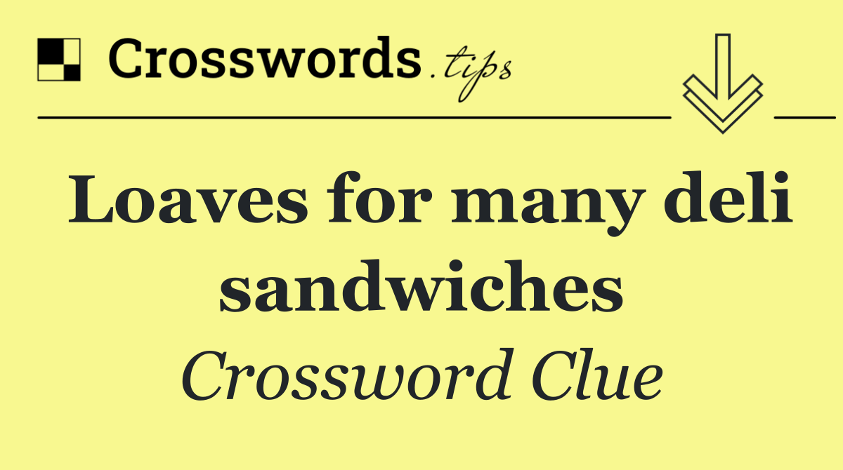 Loaves for many deli sandwiches