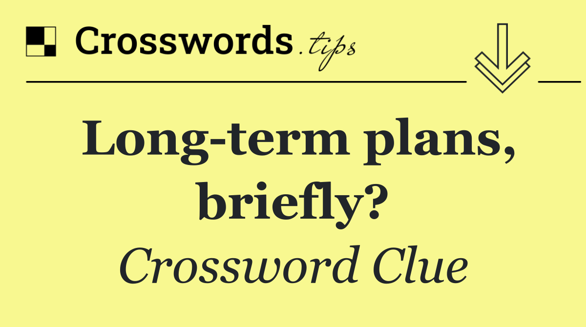 Long term plans, briefly?