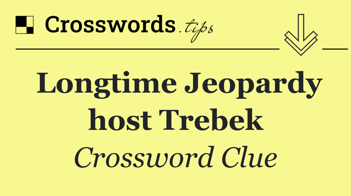 Longtime Jeopardy host Trebek